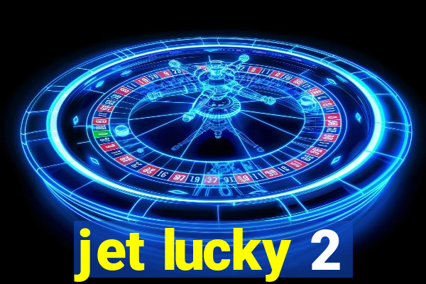jet lucky 2